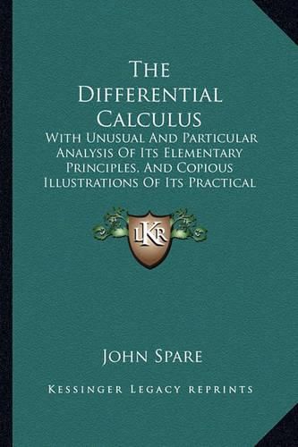 Cover image for The Differential Calculus: With Unusual and Particular Analysis of Its Elementary Principles, and Copious Illustrations of Its Practical Applications (1865)