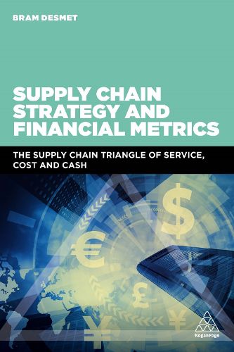 Cover image for Supply Chain Strategy and Financial Metrics: The Supply Chain Triangle Of Service, Cost And Cash