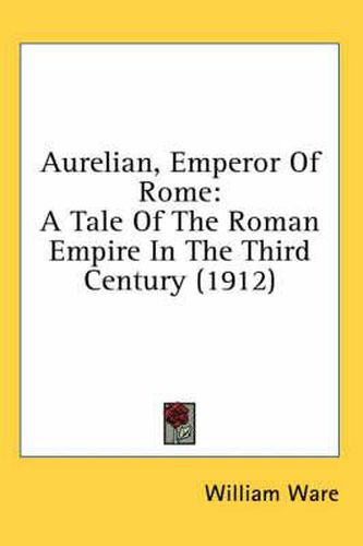 Aurelian, Emperor of Rome: A Tale of the Roman Empire in the Third Century (1912)