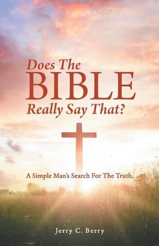 Cover image for Does the Bible Really Say That?: A Simple Man's Search for the Truth.