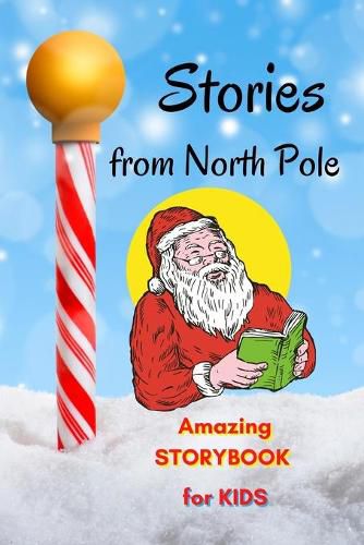 Cover image for Stories from North Pole - Amazing Storybook for Kids: Short Story Children's Book to read for Christmas Book with Stories and beautiful pictures, Awesome Fairy Tales to read for kids
