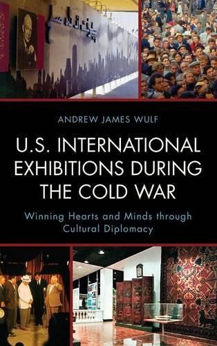 Cover image for U.S. International Exhibitions during the Cold War: Winning Hearts and Minds through Cultural Diplomacy