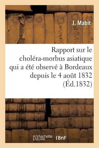 Cover image for Rapport Sur Le Cholera-Morbus Asiatique Qui a Ete Observe A Bordeaux Depuis Le 4 Aout 1832