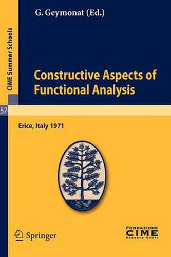 Cover image for Constructive Aspects of Functional Analysis: Lectures given at a Summer School of the Centro Internazionale Matematico Estivo (C.I.M.E.) held in Erice (Trapani), Italy, June 27-July 7, 1971