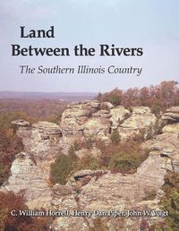 Cover image for Land Between the Rivers: The Southern Illinois Country