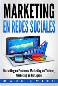 Cover image for Marketing en Redes Sociales: Marketing en Facebook, Marketing en Youtube, Marketing en Instagram (Libro en Espanol/Social Media Marketing Book Spanish Version)