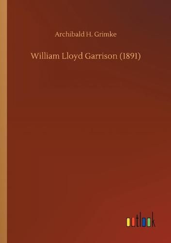 Cover image for William Lloyd Garrison (1891)