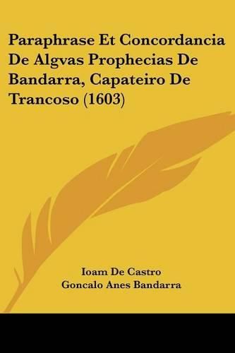 Cover image for Paraphrase Et Concordancia de Algvas Prophecias de Bandarra, Capateiro de Trancoso (1603)
