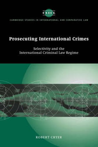 Cover image for Prosecuting International Crimes: Selectivity and the International Criminal Law Regime