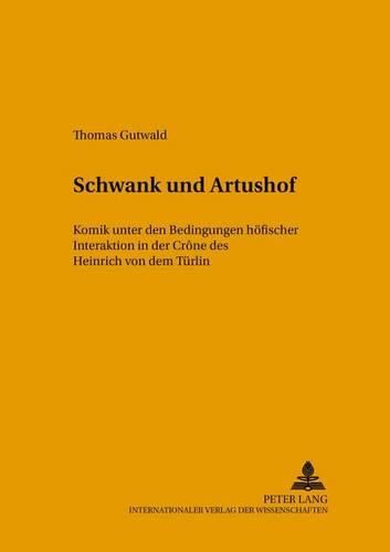 Cover image for Schwank Und Artushof: Komik Unter Den Bedingungen Hoefischer Interaktion in Der  Crone  Des Heinrich Von Dem Tuerlin