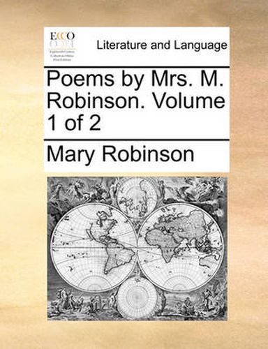 Poems by Mrs. M. Robinson. Volume 1 of 2