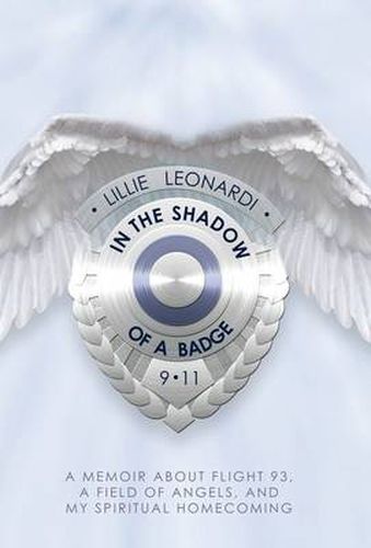 Cover image for In The Shadow Of a Badge: A Memoir about Flight 93, a Field of Angels, and My Spiritual Homecoming