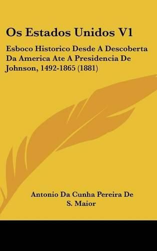 Cover image for OS Estados Unidos V1: Esboco Historico Desde a Descoberta Da America Ate a Presidencia de Johnson, 1492-1865 (1881)