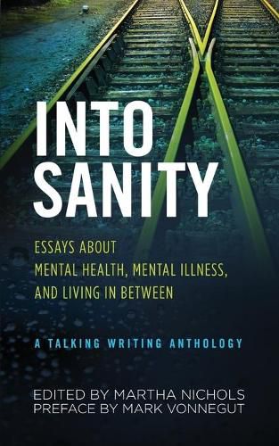 Into Sanity: Essays About Mental Health, Mental Illness, and Living in Between - A Talking Writing Anthology