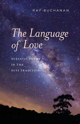 Cover image for The Language of Love: ecstatic poems in the Sufi tradition