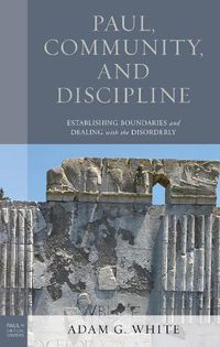 Cover image for Paul, Community, and Discipline: Establishing Boundaries and Dealing with the Disorderly