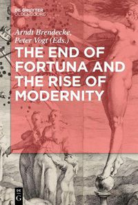 Cover image for The End of Fortuna and the Rise of Modernity