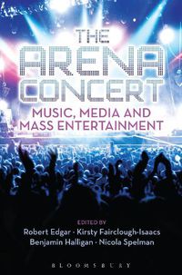 Cover image for The Arena Concert: Music, Media and Mass Entertainment