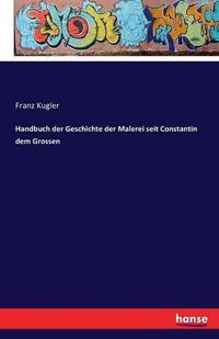 Cover image for Handbuch der Geschichte der Malerei seit Constantin dem Grossen