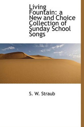 Cover image for Living Fountain: A New and Choice Collection of Sunday School Songs