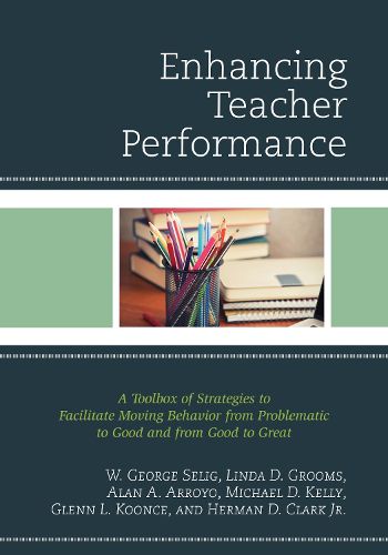 Enhancing Teacher Performance: A Toolbox of Strategies to Facilitate Moving Behavior from Problematic to Good and from Good to Great