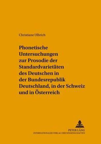 Phonetische Untersuchungen Zur Prosodie Der Standardvarietaeten Des Deutschen in Der Bundesrepublik Deutschland, in Der Schweiz Und in Oesterreich