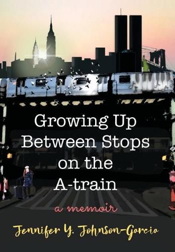 Cover image for Growing Up Between Stops on the A-train: A Memoir