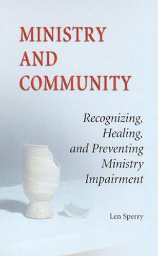 Cover image for Ministry And Community: Recognizing, Healing, and Preventing Ministry Impairment