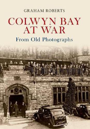 Cover image for Colwyn Bay at War From Old Photographs