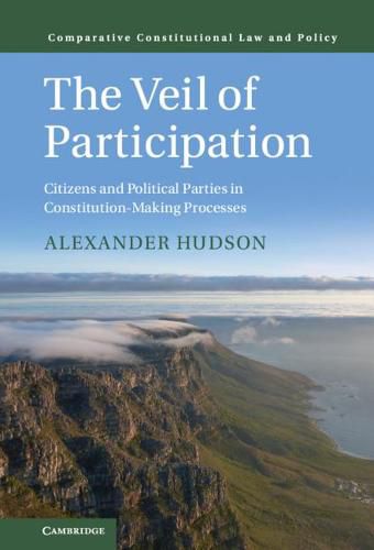 Cover image for The Veil of Participation: Citizens and Political Parties in Constitution-Making Processes