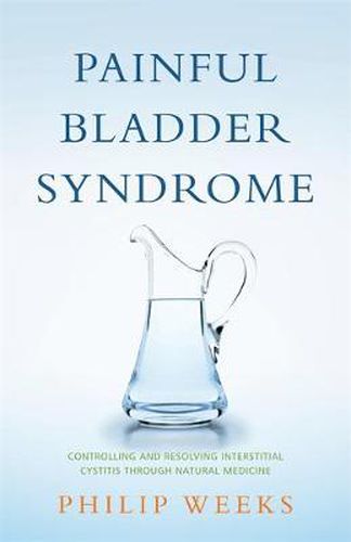 Cover image for Painful Bladder Syndrome: Controlling and Resolving Interstitial Cystitis through Natural Medicine