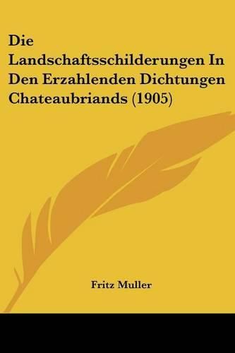 Die Landschaftsschilderungen in Den Erzahlenden Dichtungen Chateaubriands (1905)