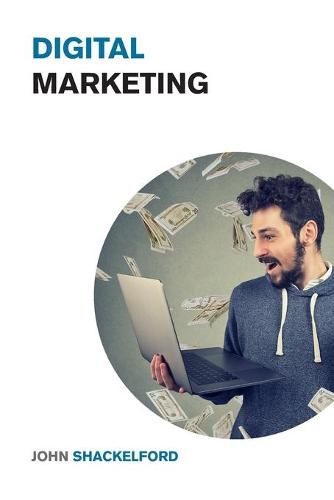 Cover image for Digital Marketing: Turn your Online Business, Social Media Agency or Personal Brand into a Money Printing Machine - Best Online Marketing Strategies for Beginners Included