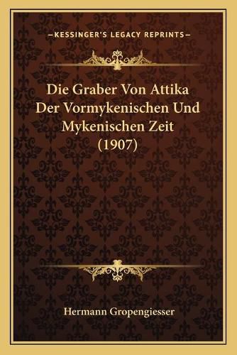 Cover image for Die Graber Von Attika Der Vormykenischen Und Mykenischen Zeit (1907)