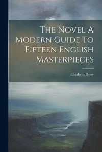 Cover image for The Novel A Modern Guide To Fifteen English Masterpieces