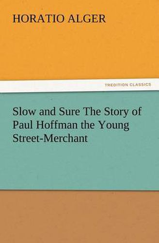 Cover image for Slow and Sure The Story of Paul Hoffman the Young Street-Merchant