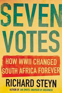 Cover image for Seven Votes: How WWII Changed South Africa Forever