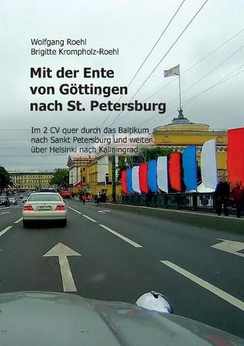 Cover image for Mit der Ente von Goettingen nach St. Petersburg: Im 2 CV quer durch das Baltikum nach St. Petersburg und weiter uber Helsinki nach Kaliningrad