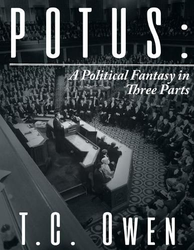 Cover image for Potus: A Political Fantasy in Three Parts