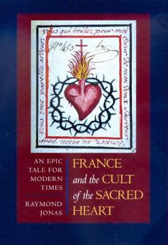 Cover image for France and the Cult of the Sacred Heart: An Epic Tale for Modern Times