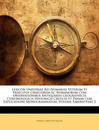 Cover image for Lexicon Universae Rei Numariae Veterum Et Praecipue Graecorum AC Romanorum Cum Observationibus Antiquariis Geographicis Chronologicis Historicis Criticis Et Passim Cum Explicatione Monogrammatum, Volume 5, Part 2