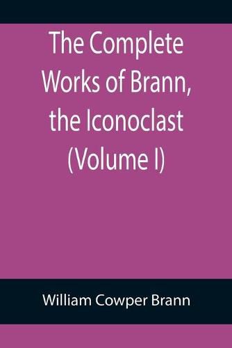 Cover image for The Complete Works of Brann, the Iconoclast (Volume I)