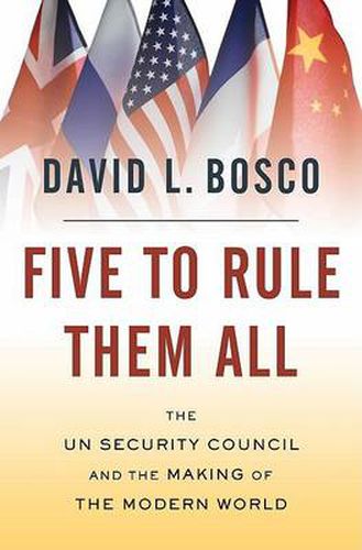 Cover image for Five to Rule Them All: The UN Security Council and the Making of the Modern World
