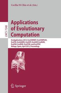 Cover image for Applications of Evolutionary Computation: EvoApplications 2012: EvoCOMNET, EvoCOMPLEX, EvoFIN, EvoGAMES, EvoHOT, EvoIASP, EvoNUM, EvoPAR, EvoRISK, EvoSTIM, and EvoSTOC, Malaga, Spain, April 11-13, 2012, Proceedings