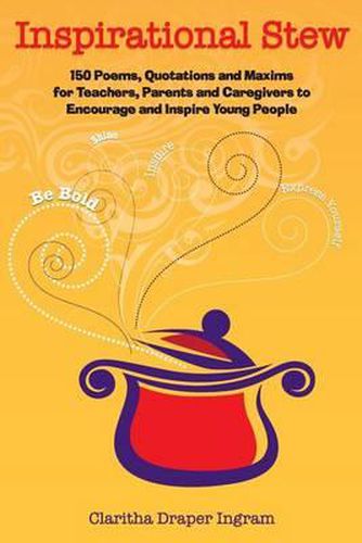 Cover image for Inspirational Stew: 150 Poems, Quotations and Maxims for Teachers, Parents and Caregivers to Encourage and Inspire Young People