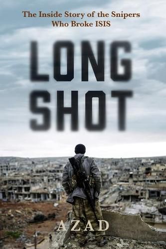 Cover image for Long Shot: The Inside Story of the Kurdish Snipers Who Broke Isis