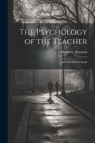 Cover image for The Psychology of the Teacher; an Introductory Study