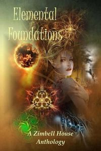 Cover image for Elemental Foundations: A Zimbell House Anthology