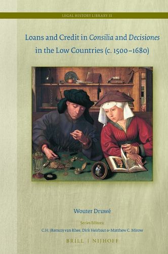 Cover image for Loans and Credit in Consilia and Decisiones in the Low Countries (c. 1500-1680)