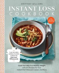 Cover image for Instant Loss Cookbook: Cook Your Way to a Healthy Weight with 125 Recipes for Your Instant Pot, Pressure Cooker, and More